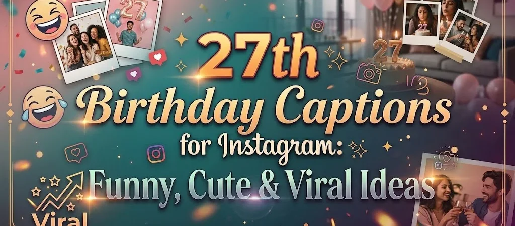 27th Birthday Captions for Instagram: Funny, Cute & Viral Ideas