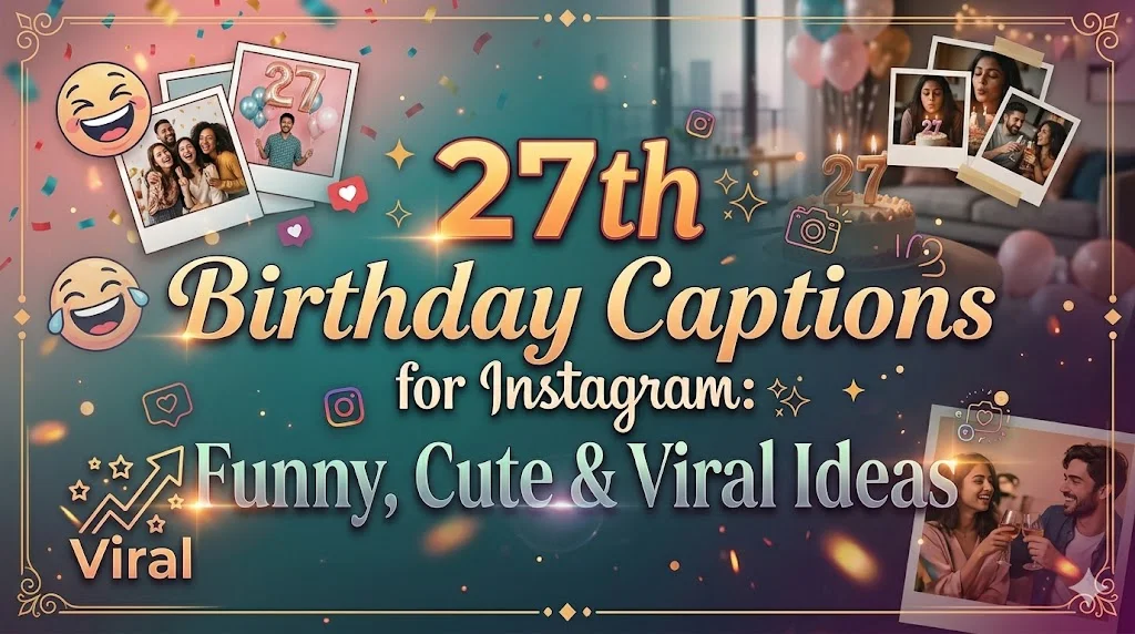 27th Birthday Captions for Instagram: Funny, Cute & Viral Ideas