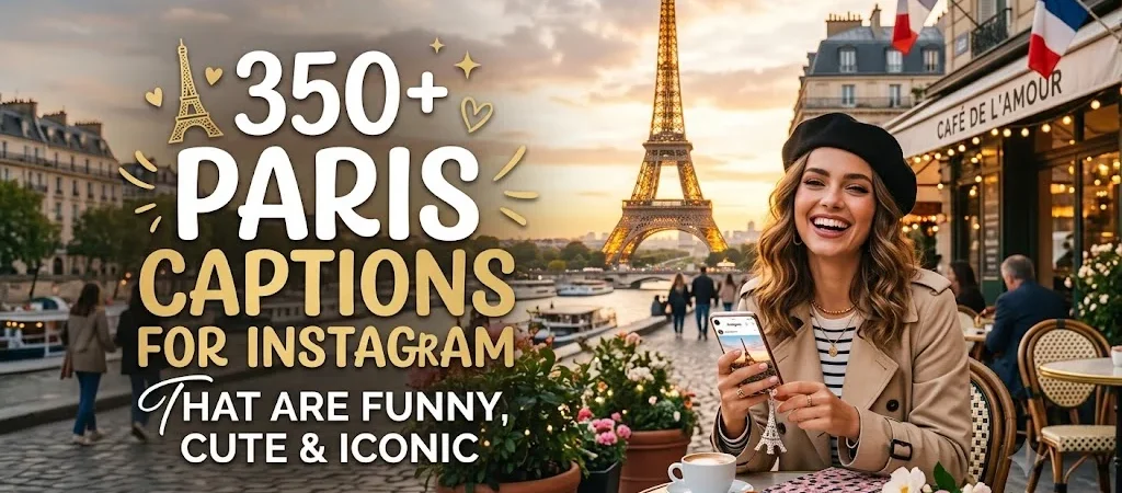 350+ Paris Captions for Instagram That Are Funny, Cute & Iconic